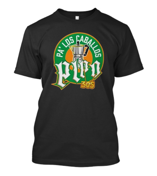 Pa' Los Caballos Pipo Cafecito 305 Lebatardaf T-Shirt