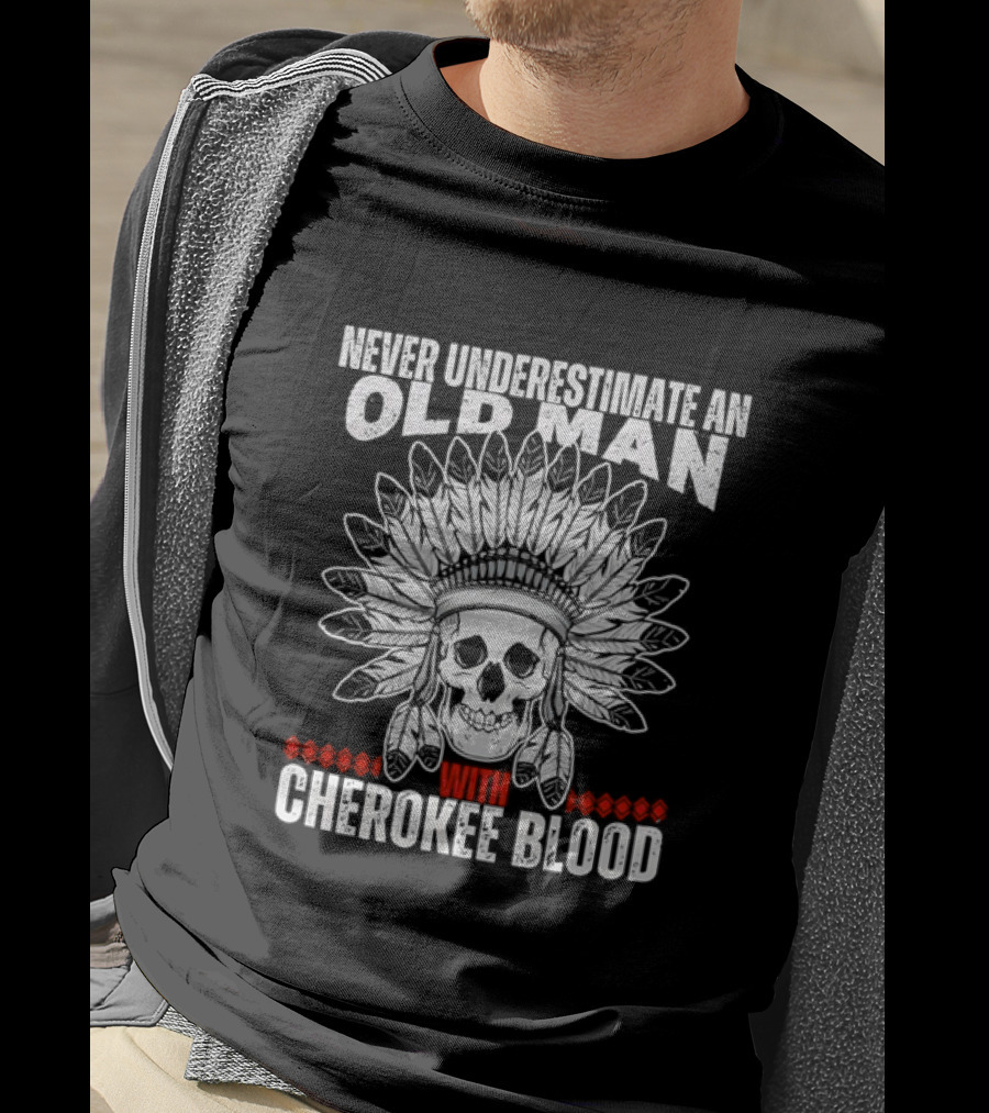 Never Underestimate An Old Man With Cherokee Blood Skull And Headdress T-Shirt