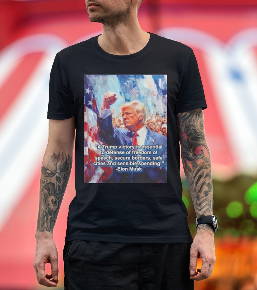 A Trump Victory Essential to Freedom of Speech Secure Borders Safe Cities Sensible Spending Elon Musk T-Shirt