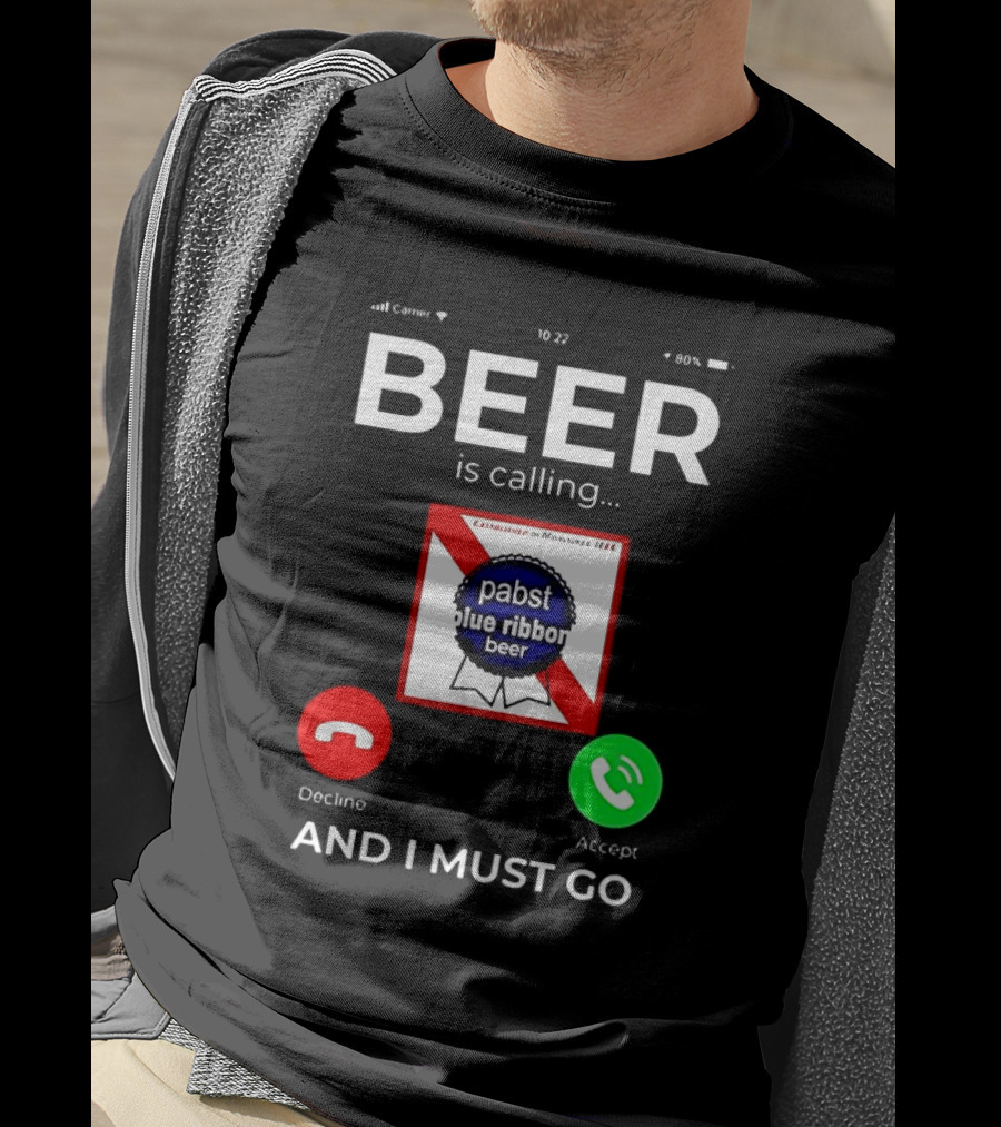 Pabst Blue Ribbon Beer Is Calling And I Must Go T-Shirt