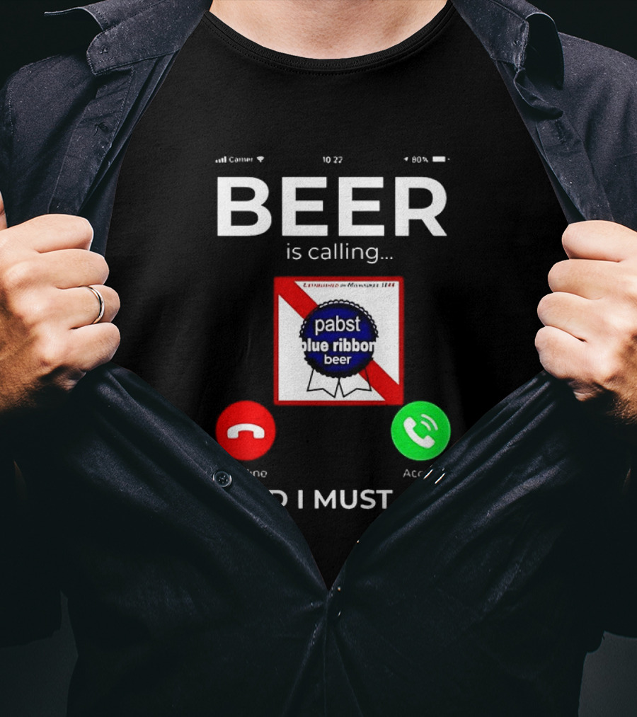 Pabst Blue Ribbon Beer Is Calling And I Must Go T-Shirt