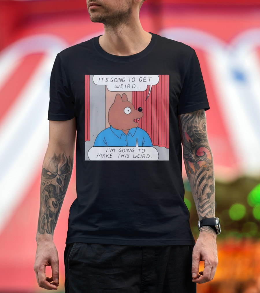 It’s Going To Get Weird I’m Going To Make This Weird Comic Style Cartoon Character Talking T-Shirt
