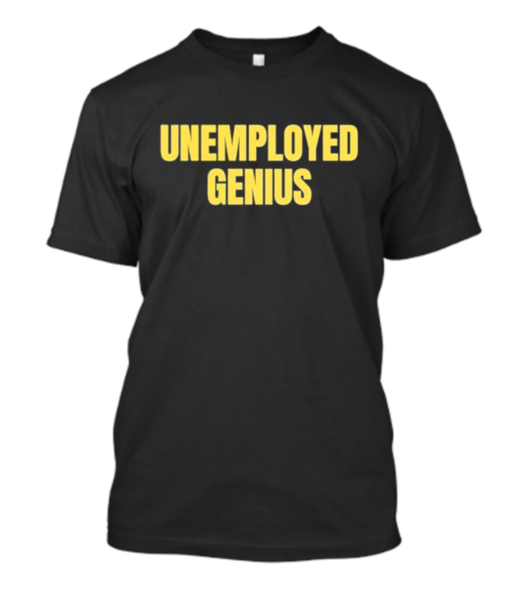 Unemployed Genius Witty Humor Text T-Shirt