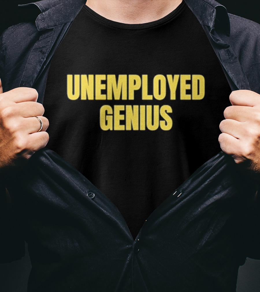 Unemployed Genius Witty Humor Text T-Shirt