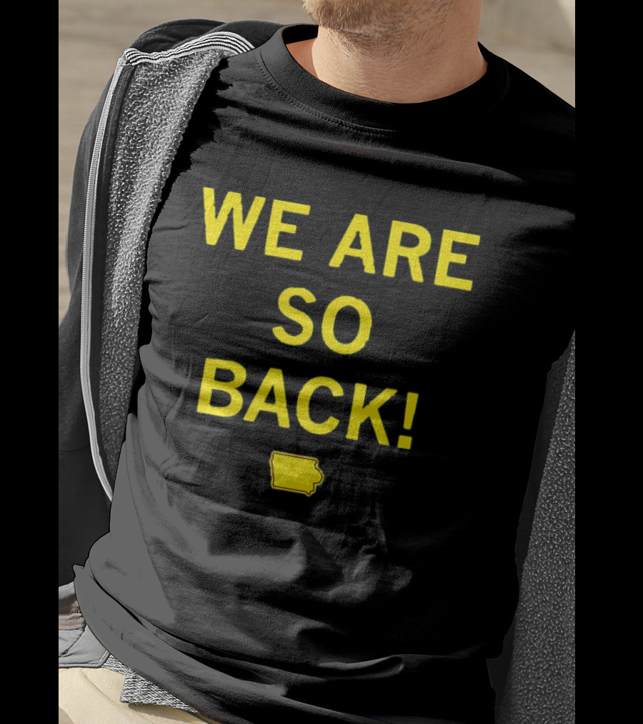 We Are So Back Black And Gold Iowa Map T-Shirt