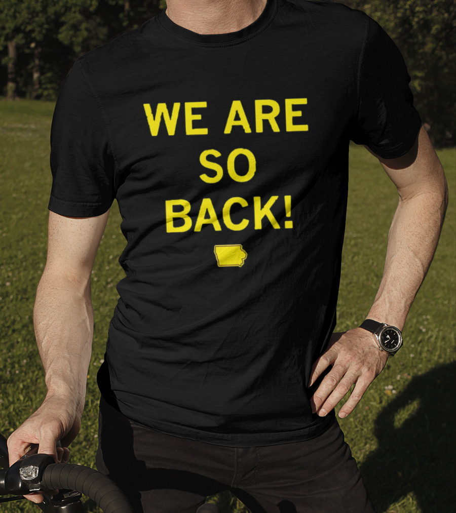 We Are So Back Black And Gold Iowa Map T-Shirt
