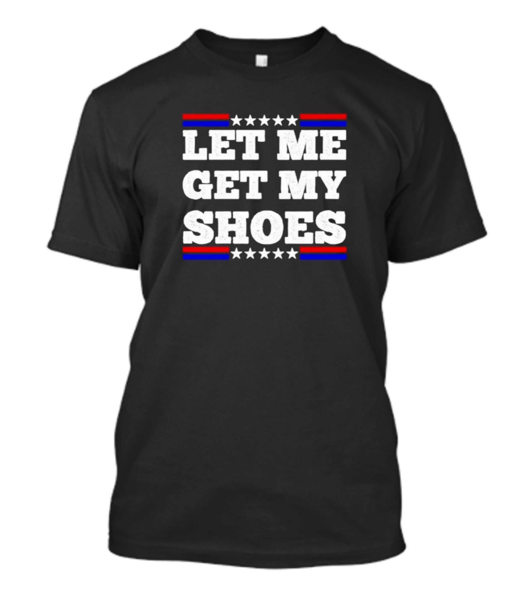 LET ME GET MY SHOES USA Stars Stripes T-Shirt