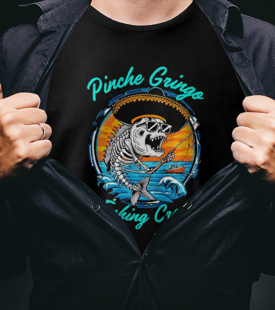 Pinche Gringo Fishing Crew Skeleton With Sombrero And Sunglasses On Boat In Ocean Scene T-Shirt