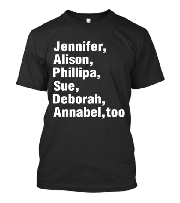 Jennifer Alison Phillipa Sue Deborah Annabel Too Song Inspired T-Shirt