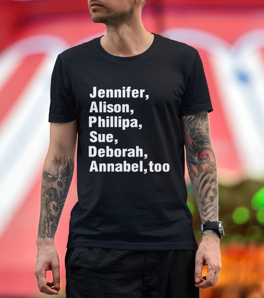 Jennifer Alison Phillipa Sue Deborah Annabel Too Song Inspired T-Shirt