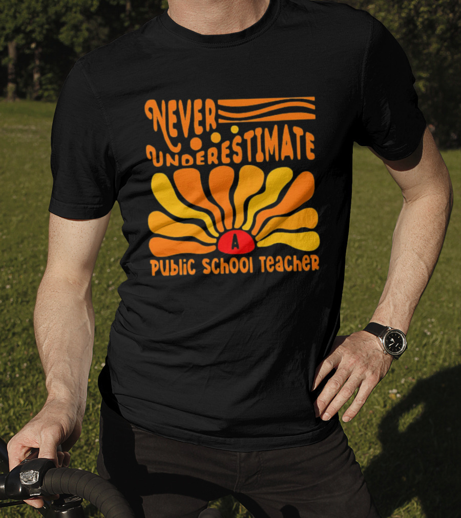 Never Underestimate A Public School Teacher T-Shirt