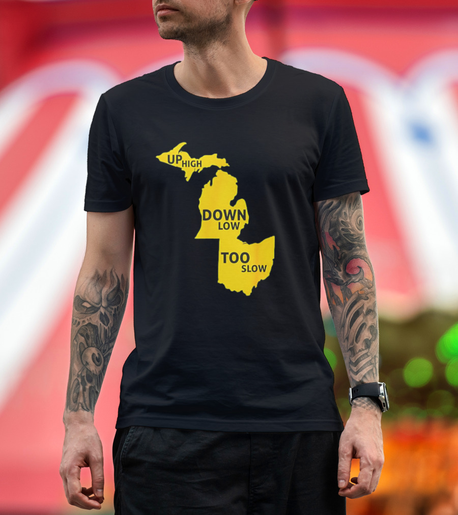 Up High Down Low Too Slow Michigan Map Pun T-Shirt