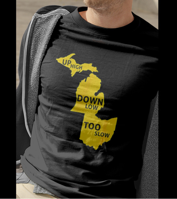 Up High Down Low Too Slow Michigan Map Pun T-Shirt