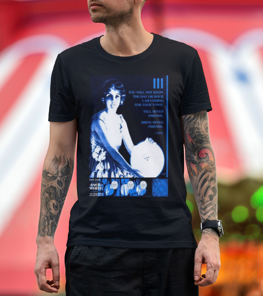 Jack White The Sinclair Cambridge MA Sep 11 2024 You Will Not Know The Day Or Hour Tell Seven Friends -A. Hill T-Shirt