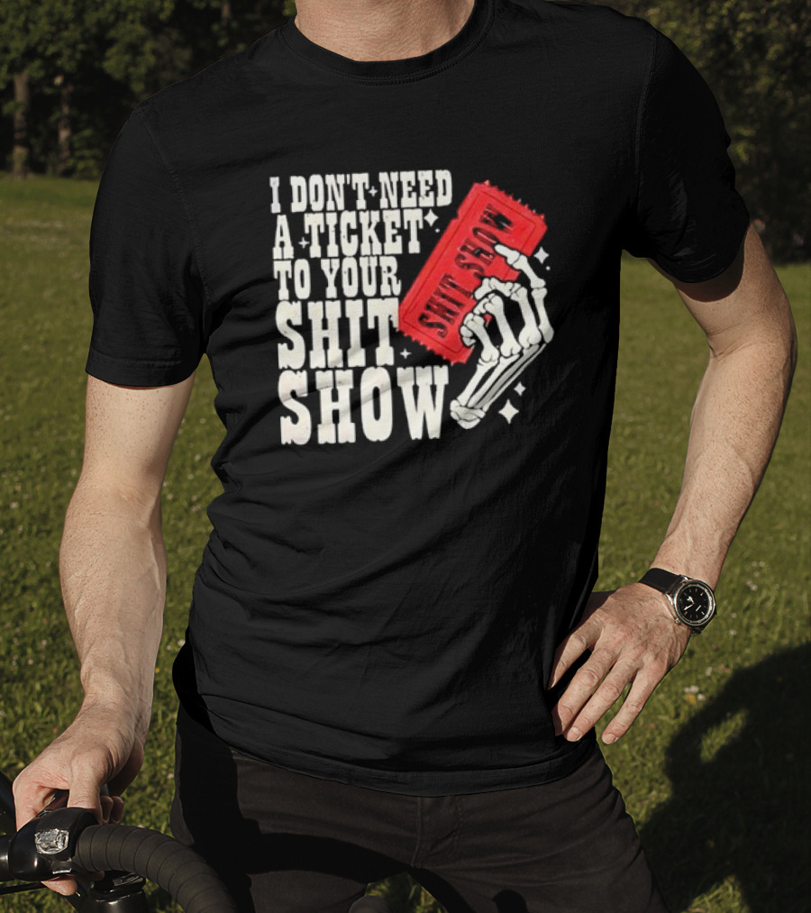 Koe Wetzel I Don’t Need A Ticket To Your Shit Show Skeleton Hand With Ticket T-Shirt
