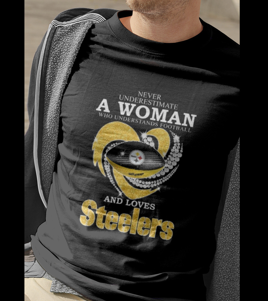 Never Underestimate A Woman Who Understands Football And Loves Steelers T-Shirt