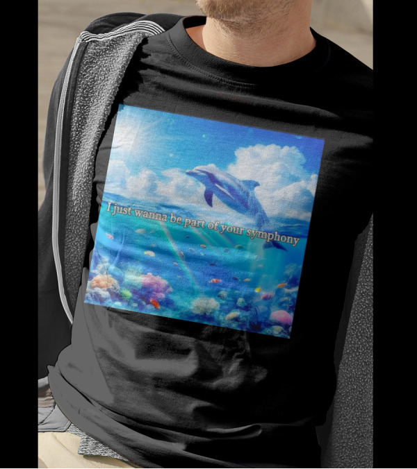 I Just Wanna Be Part Of Your Symphony Dolphin Ocean Scene T-Shirt
