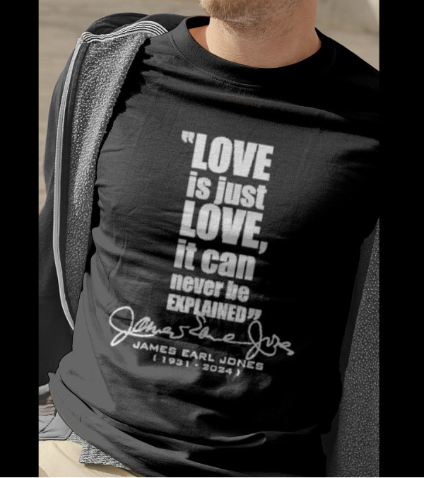 Love Is Just Love It Can Never Be Explained James Earl Jones 1931-2024 Signature T-Shirt