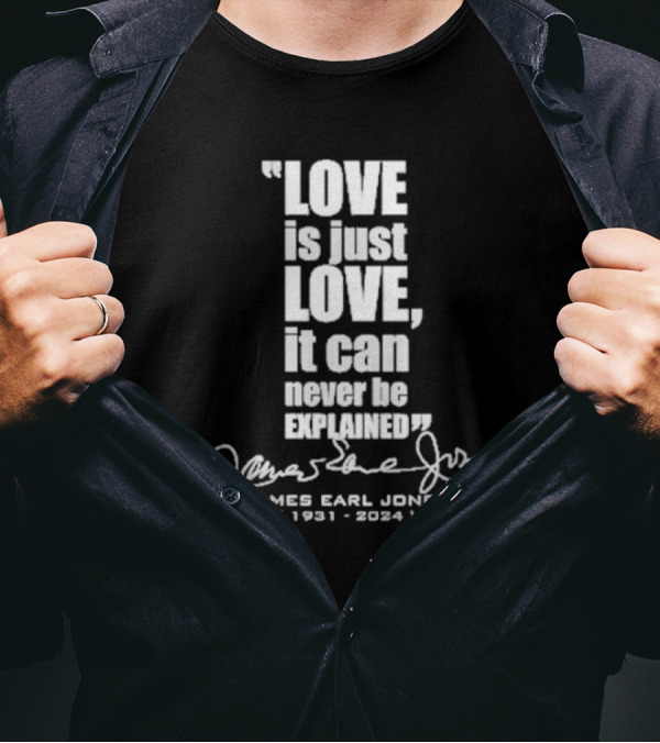 Love Is Just Love It Can Never Be Explained James Earl Jones 1931-2024 Signature T-Shirt