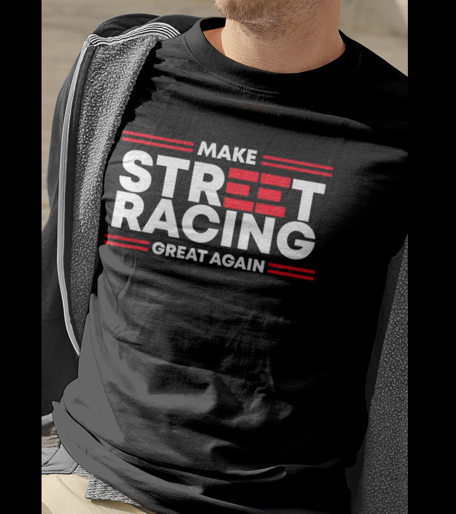 Make Street Racing Great Again T-Shirt