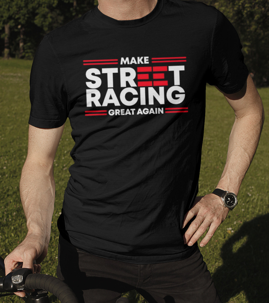Make Street Racing Great Again T-Shirt