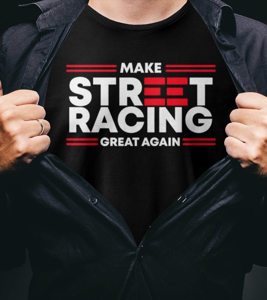 Make Street Racing Great Again T-Shirt