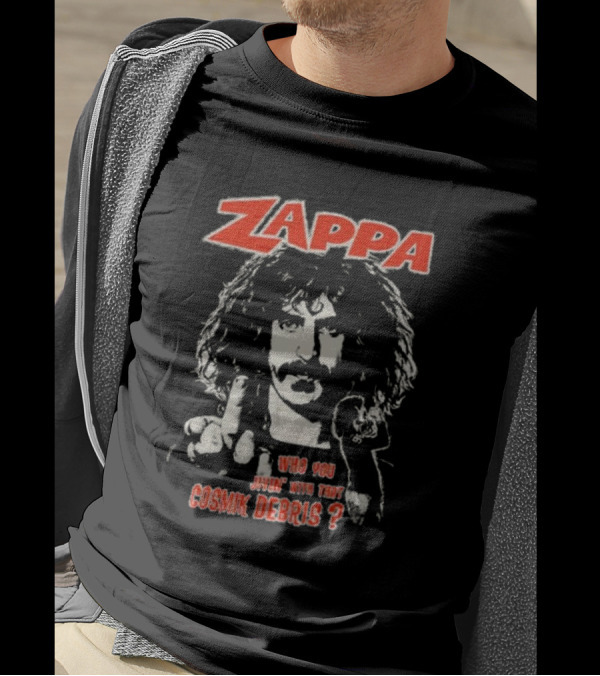 Zappa Who You Jivin With That Cosmik Debris? T-Shirt