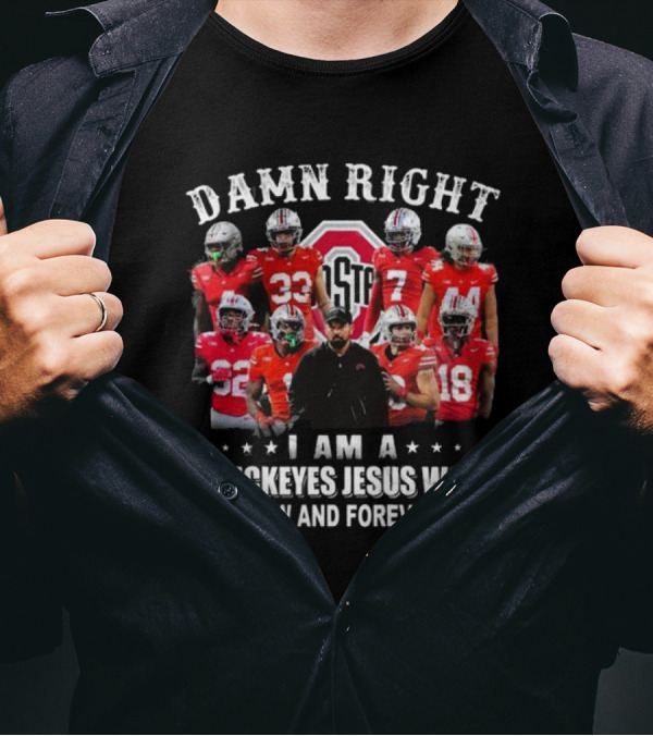 Damn Right I Am A Buckeyes Jesus Won Now And Forever Ohio State Football Players T-Shirt