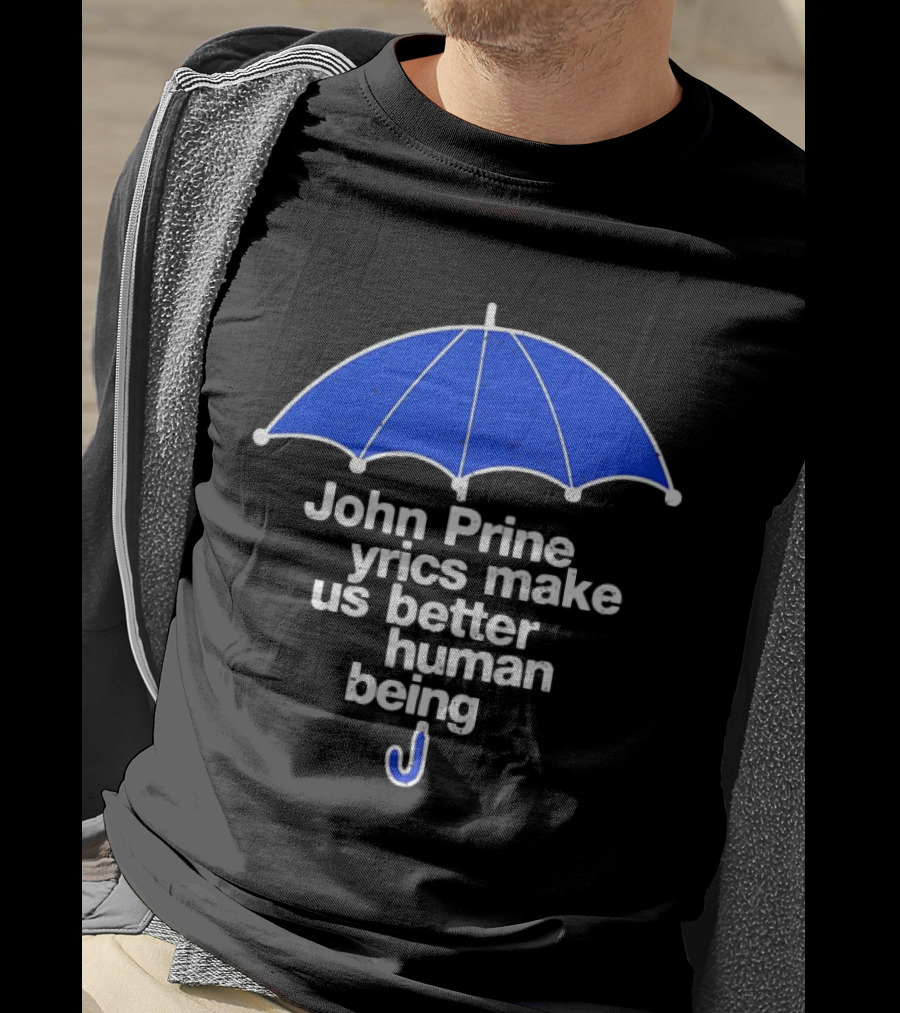 John Prine Lyrics Make Us Better Human Being Blue Umbrella T-Shirt