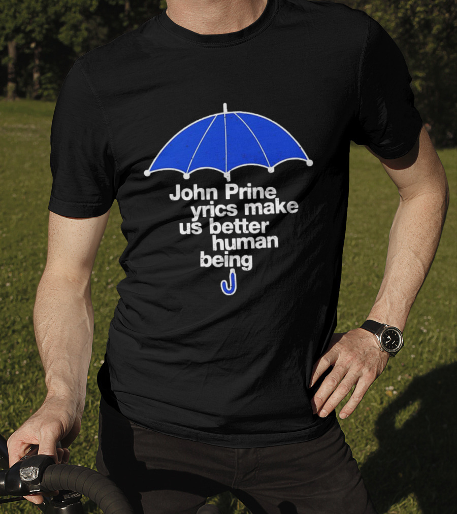 John Prine Lyrics Make Us Better Human Being Blue Umbrella T-Shirt