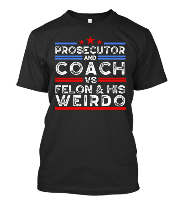 Prosecutor And Coach Vs Felon And His Weirdo Red Blue T-Shirt