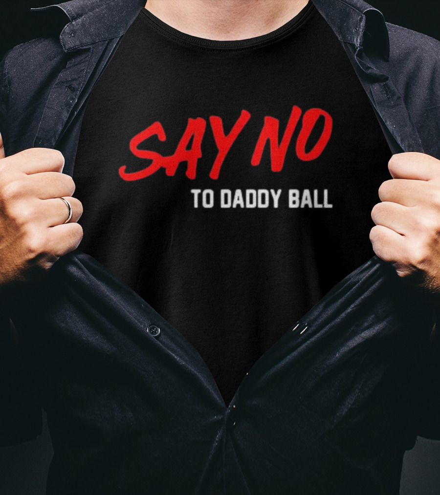 Say No To Daddy Ball T-Shirt