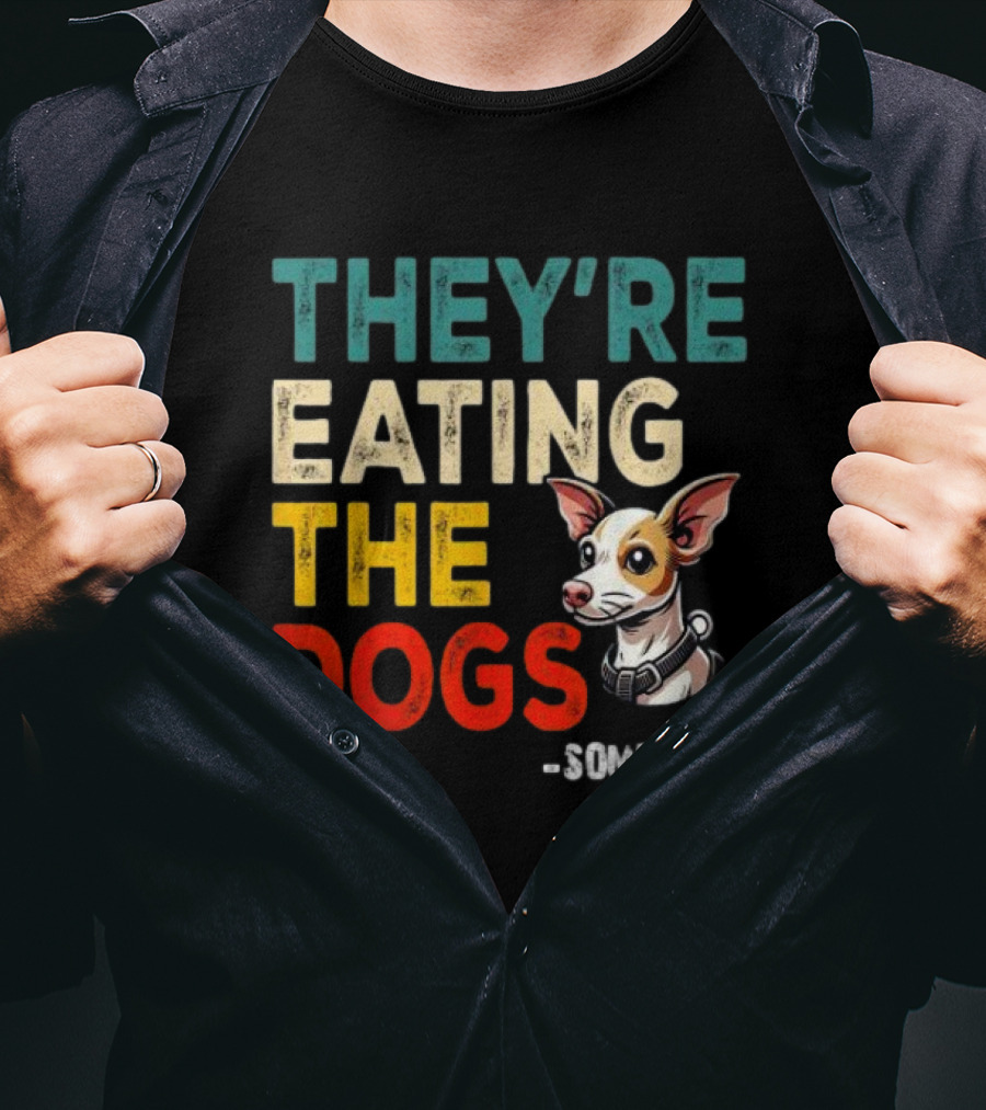 THEY’RE EATING THE DOGS - SOME IDIOT T-Shirt