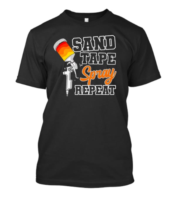 Sand Tape Spray Repeat Car Painter Automotive Detailing T-Shirt