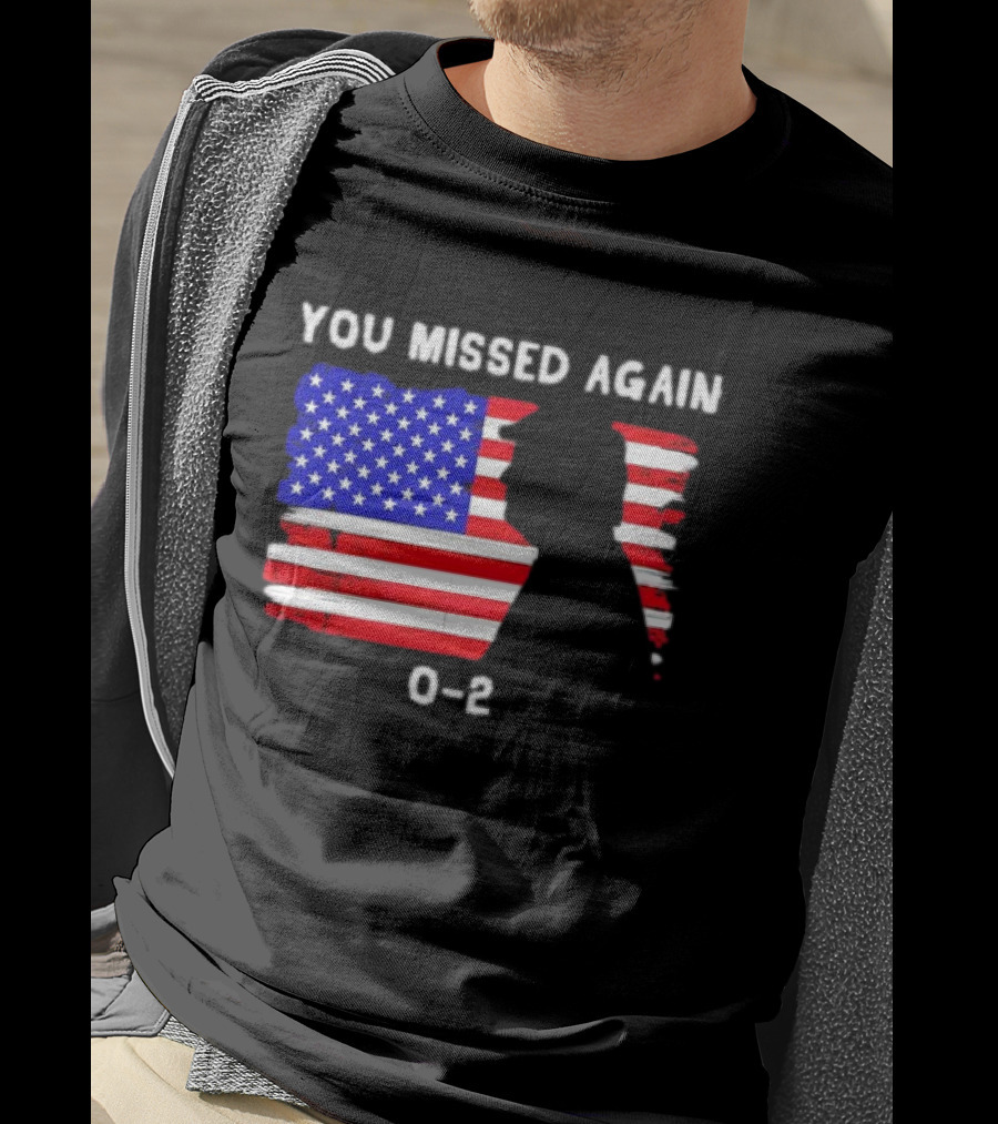 You Missed Again 0-2 American Flag Silhouette Conservative Humor T-Shirt