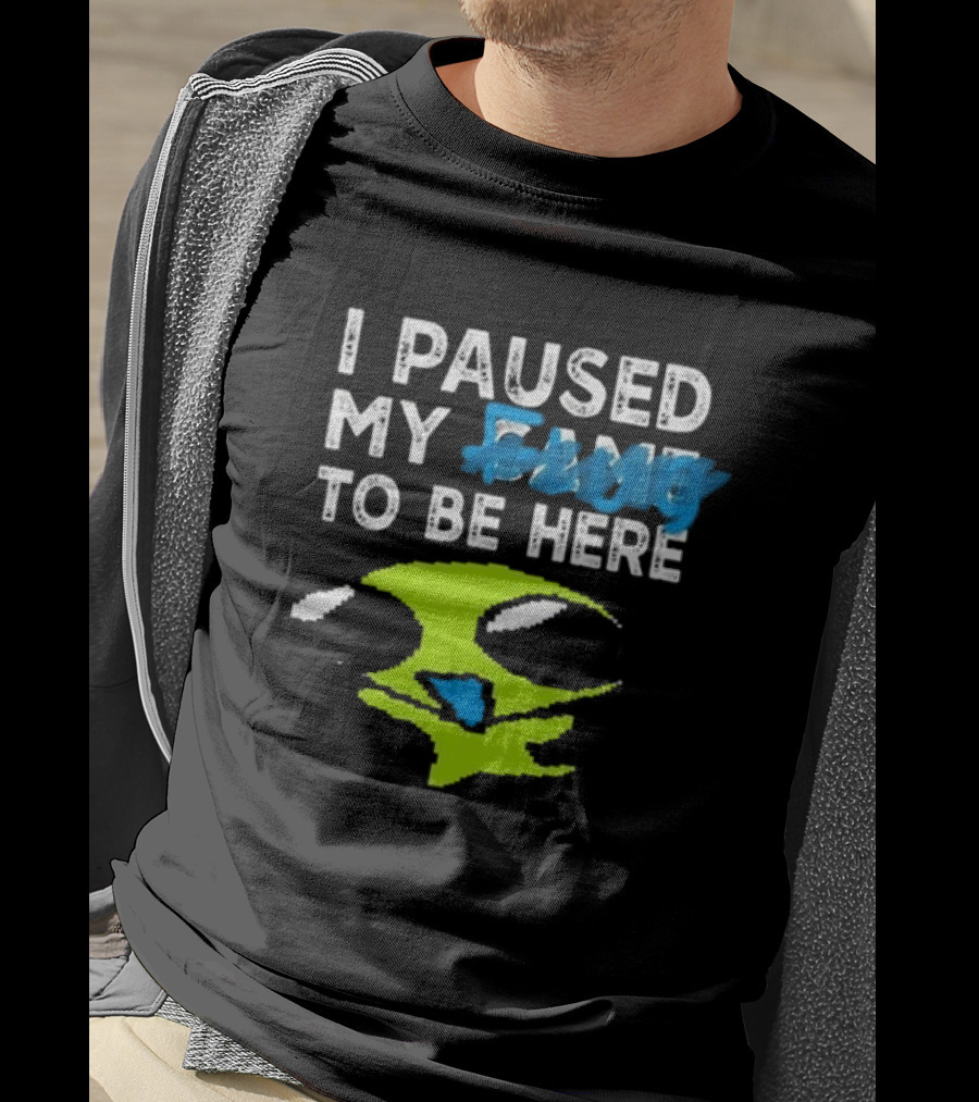 I Paused My Game To Be Here Alien Face T-Shirt