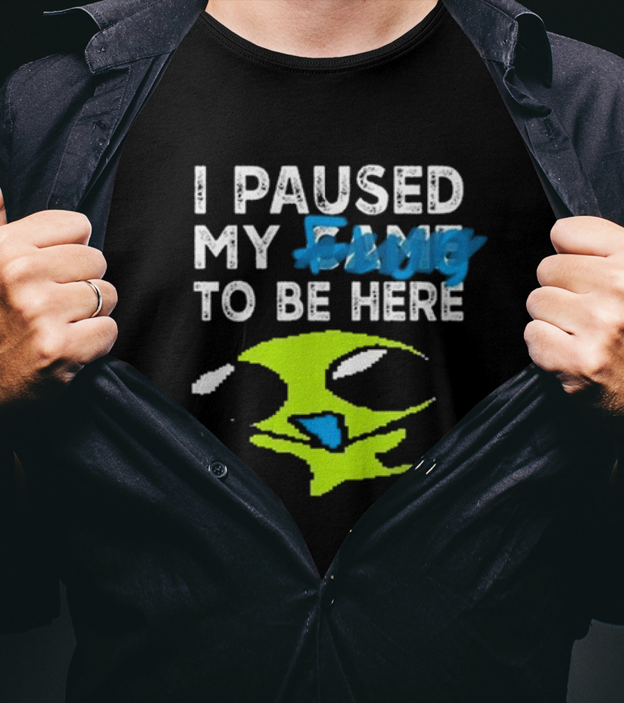I Paused My Game To Be Here Alien Face T-Shirt
