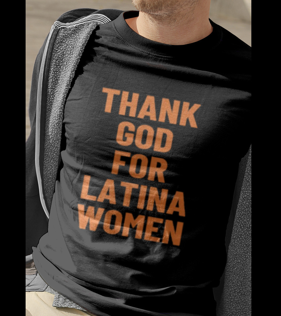 Thank God For Latina Women Appreciation T-Shirt