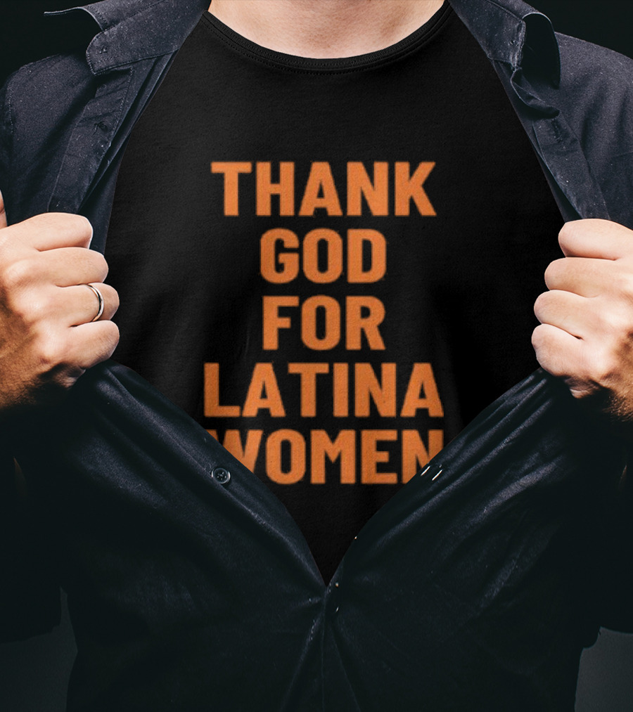 Thank God For Latina Women Appreciation T-Shirt