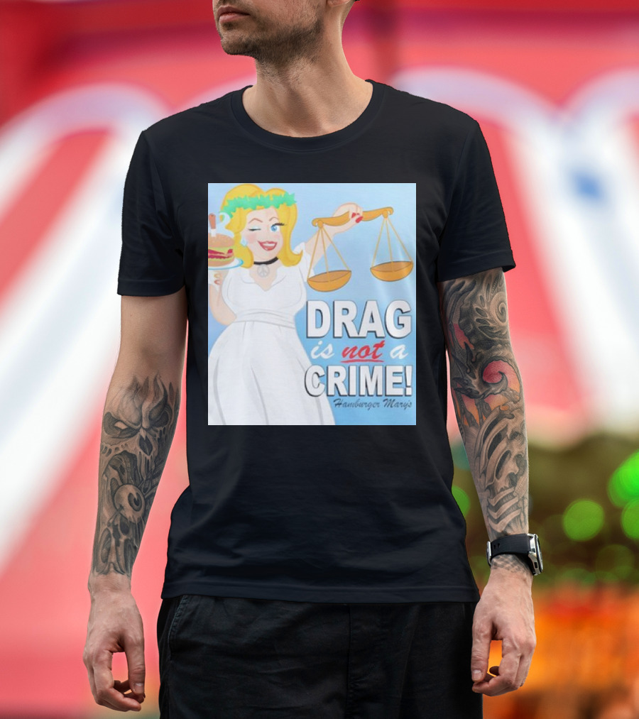 Hamburger Mary's Drag is Not a Crime Balancing Justice and Humor T-Shirt