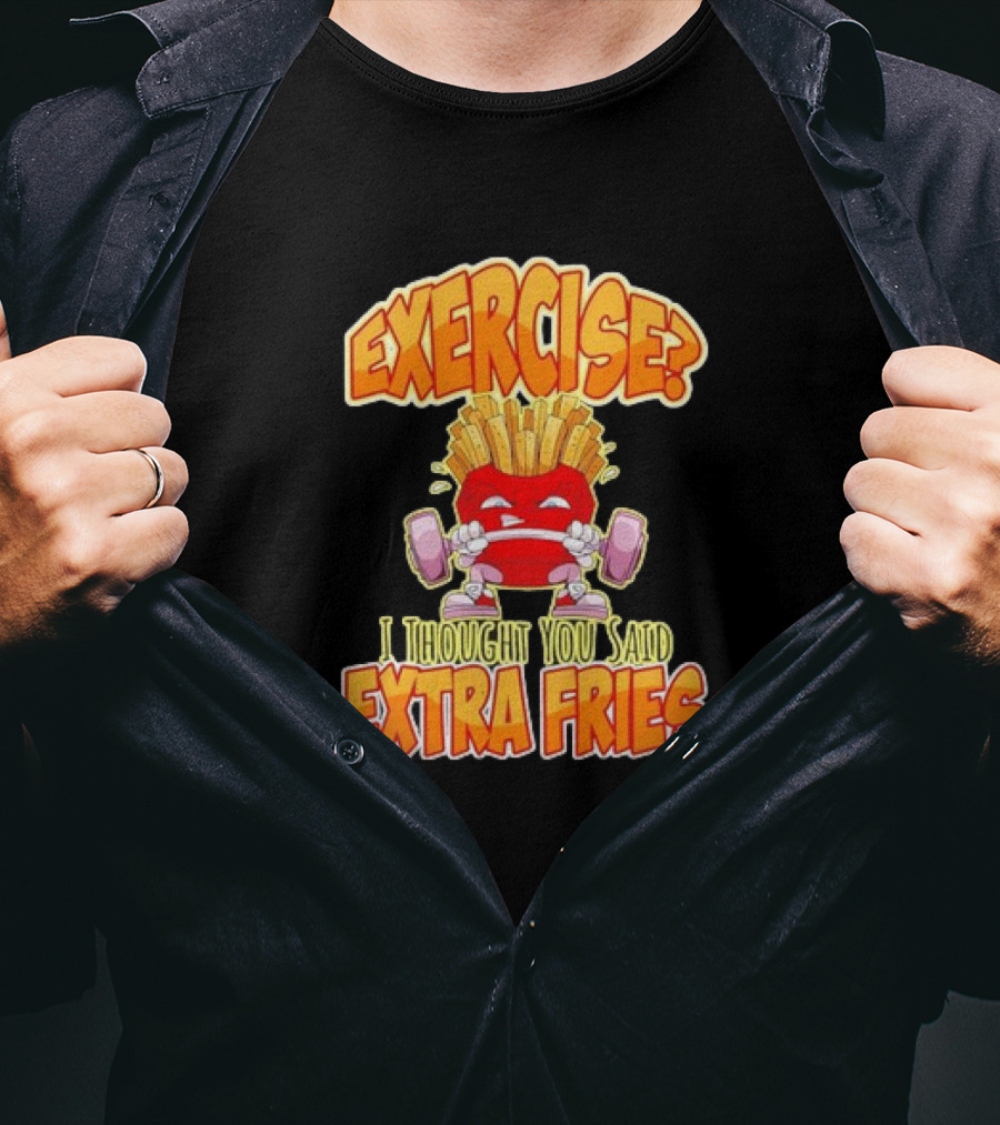 Exercise? I Thought You Said Extra Fries Cartoon Workout Gym T-Shirt