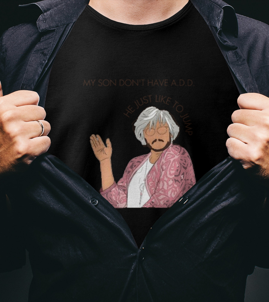 Pedro Pascal Protective Mom My Son Don't Have A.D.D. SNL He Just Like To Jump T-Shirt