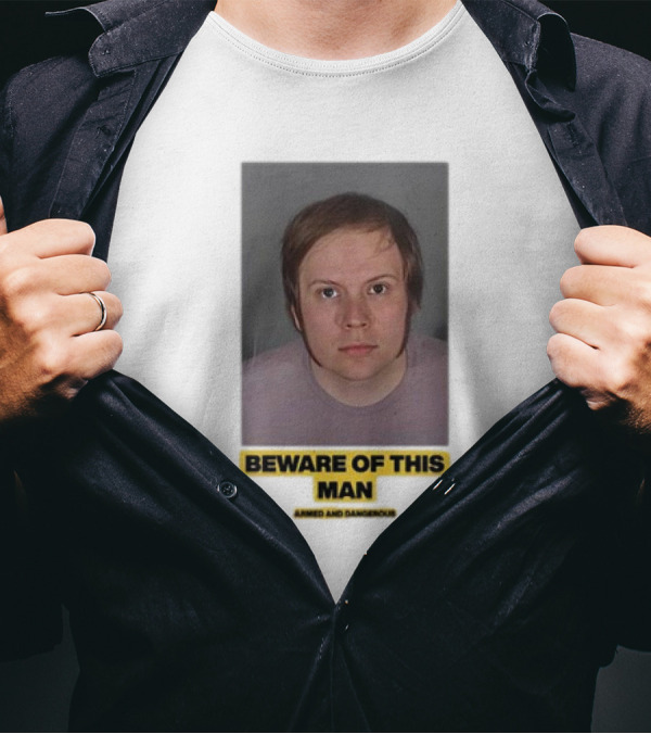 Beware Of This Man Armed And Dangerous T-Shirt