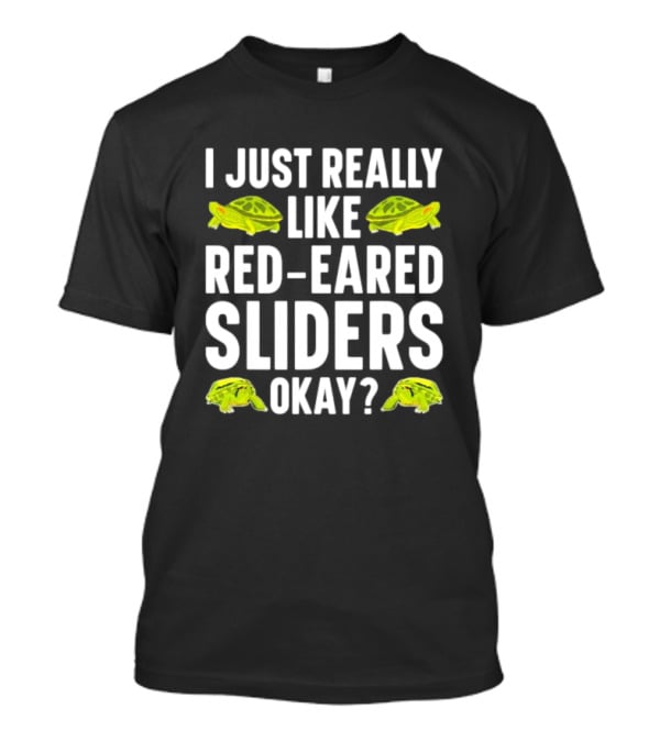 I Just Really Like Red-Eared Sliders Okay Red-Eared Turtle Enthusiast T-Shirt