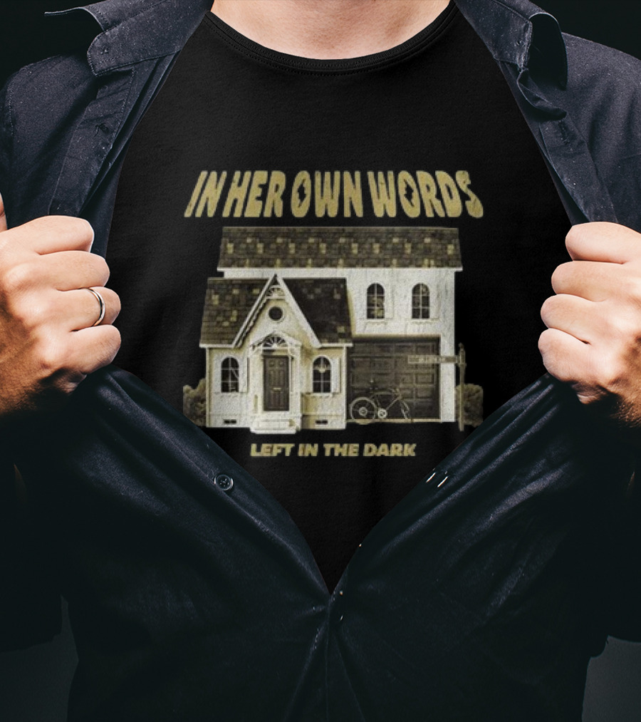 In Her Own Words Left In The Dark Old House T-Shirt
