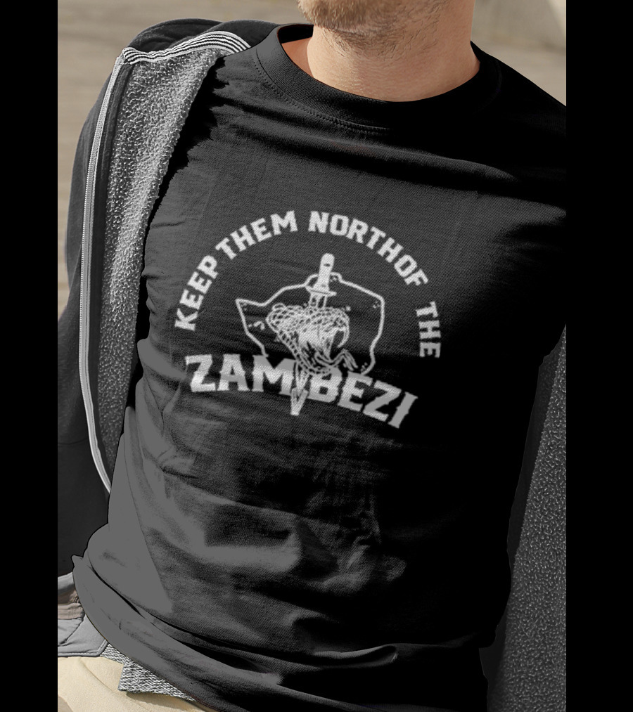 Keep Them North Of The Zambezi T-Shirt