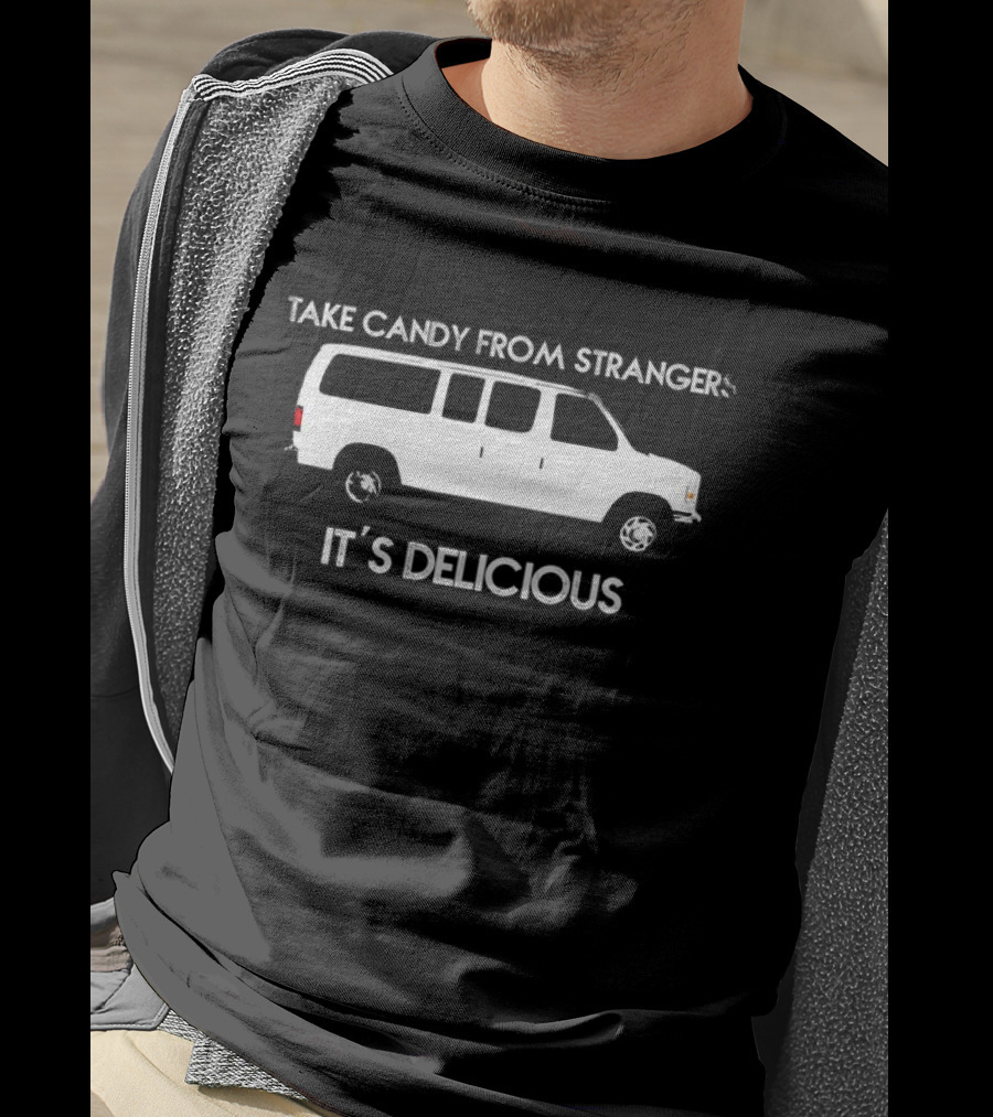 Take Candy From Strangers It's Delicious White Van T-Shirt