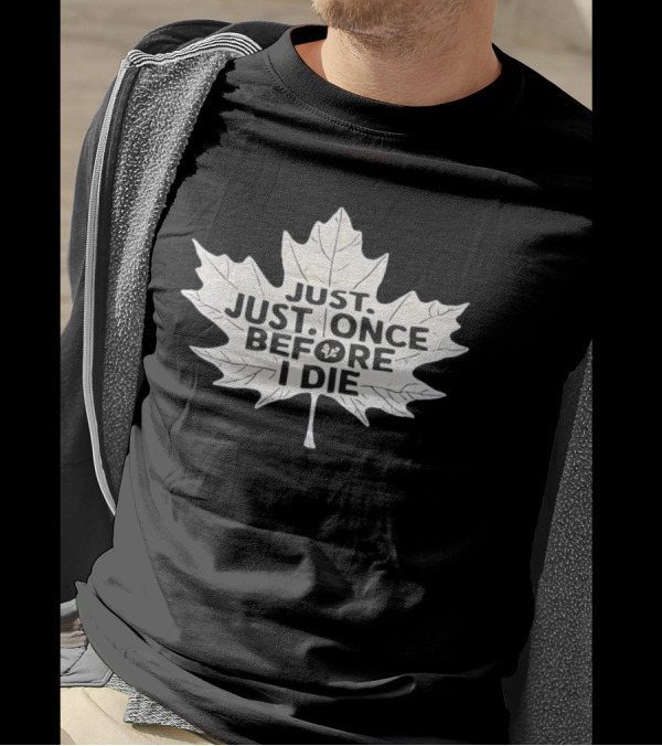 Just Just Once Before I Die Leaf Club T-Shirt