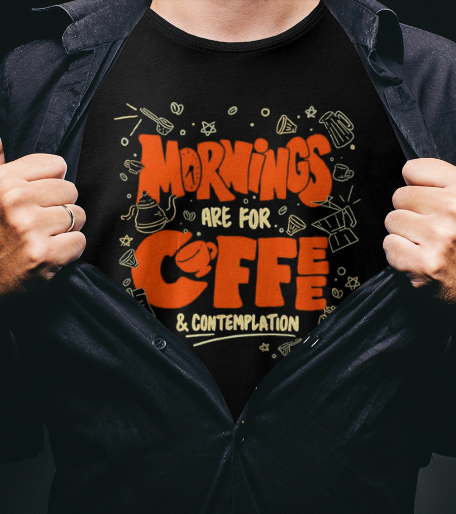 Mornings Are For Coffee And Contemplation With Coffee Icons And Tools T-Shirt