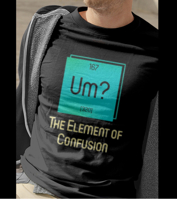 Um? 167 320 The Element Of Confusion Retro T-Shirt